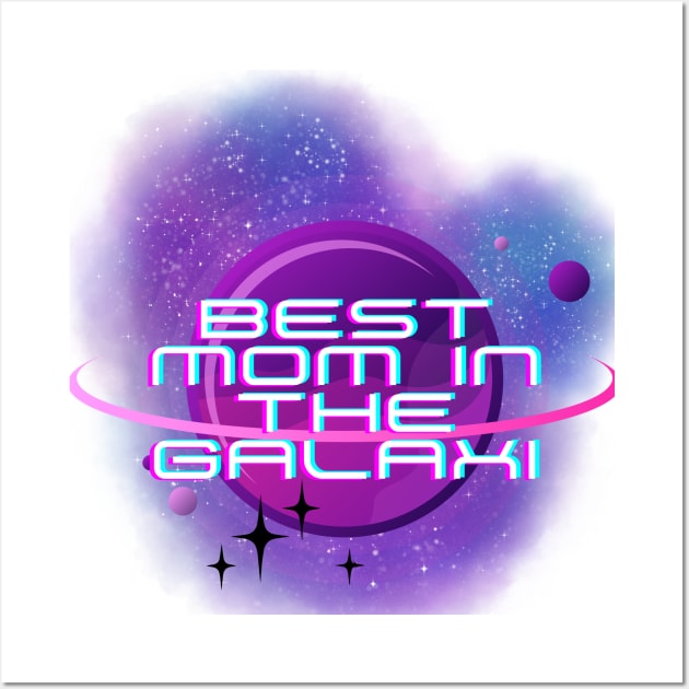 Best Mom in the Galaxi, Mothers day, the best mom Wall Art by FreeSoulLab